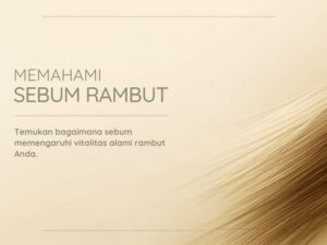 Memahami sebum rambut. Temukan bagaimana sebum memengaruhi vitalitas alami rambut Anda.