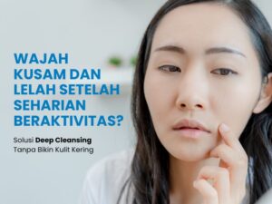 Langkah Tepat untuk Membersihkan Wajah Setelah Beraktivitas